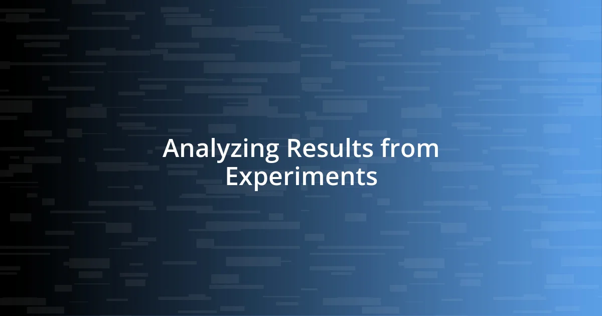 Analyzing Results from Experiments