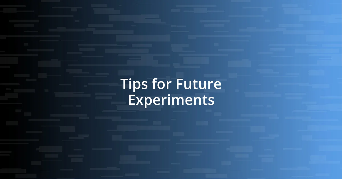 Tips for Future Experiments