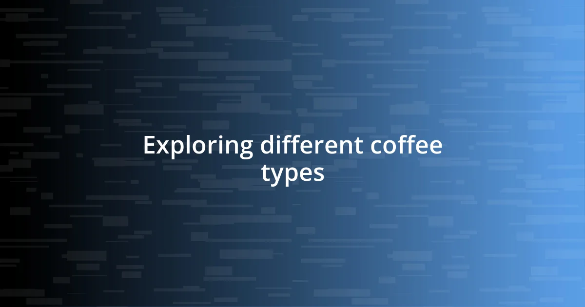 Exploring different coffee types