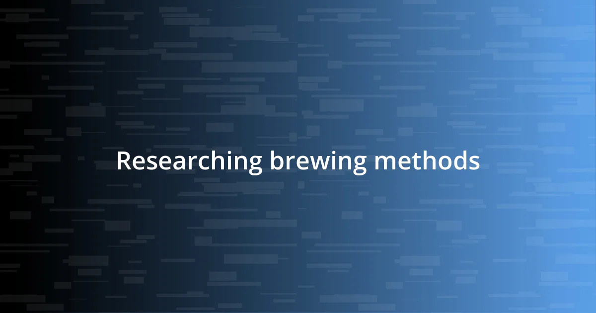 Researching brewing methods