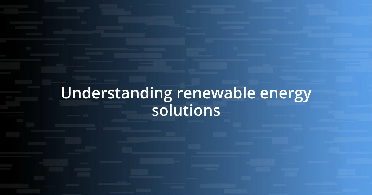 Understanding renewable energy solutions