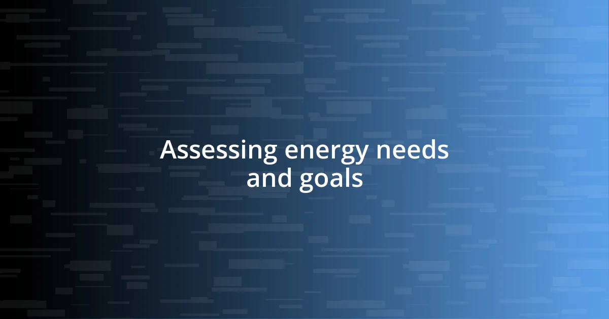 Assessing energy needs and goals