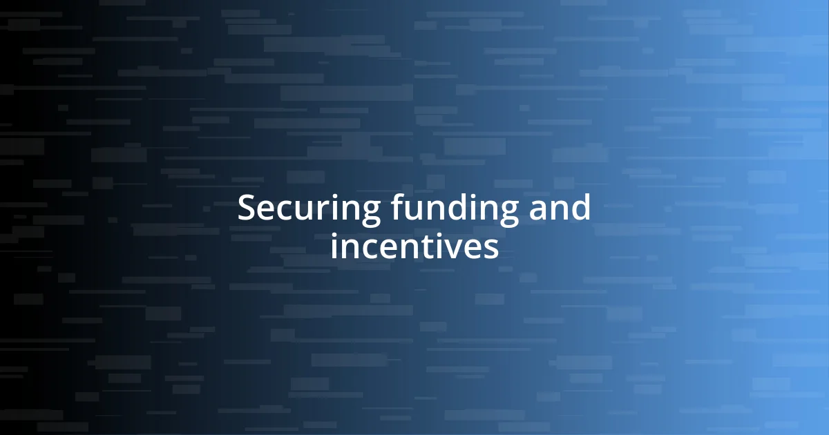 Securing funding and incentives