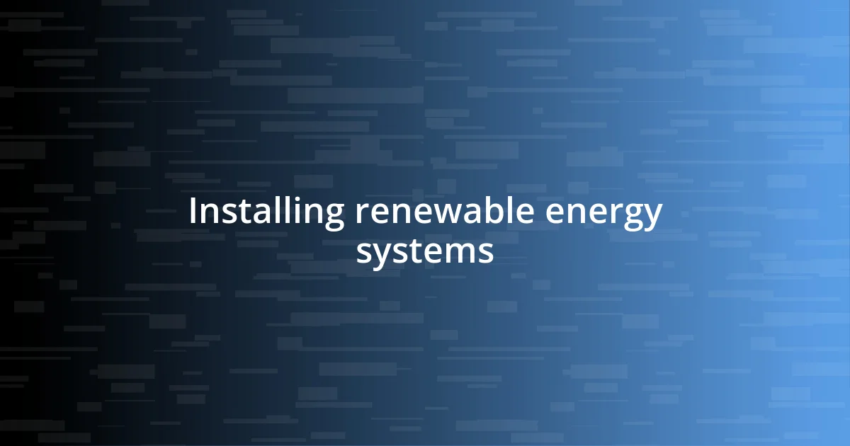 Installing renewable energy systems