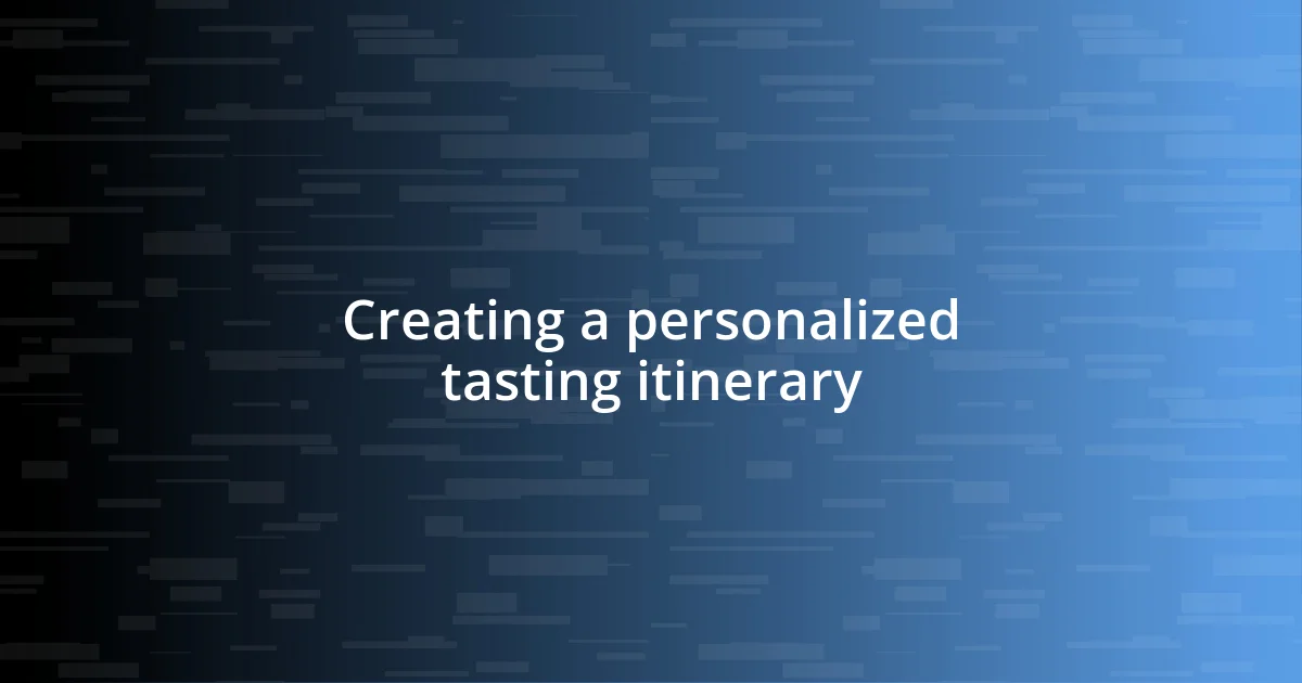 Creating a personalized tasting itinerary