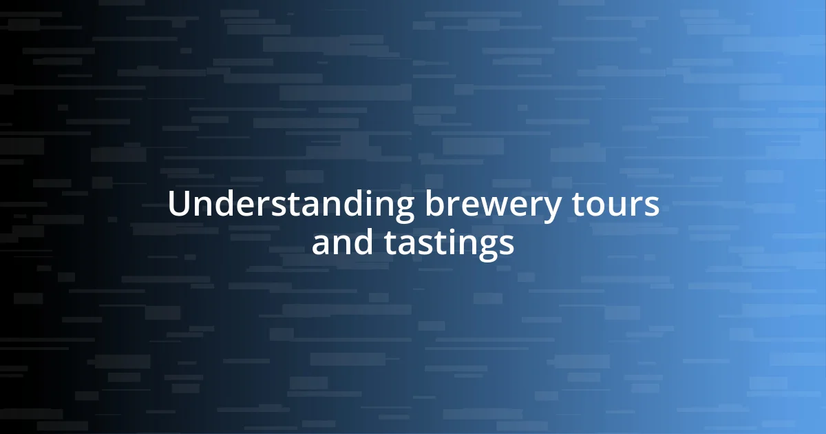 Understanding brewery tours and tastings