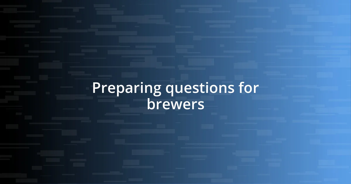 Preparing questions for brewers