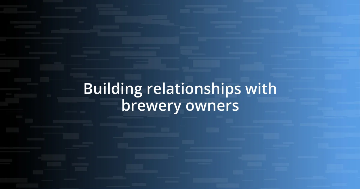 Building relationships with brewery owners