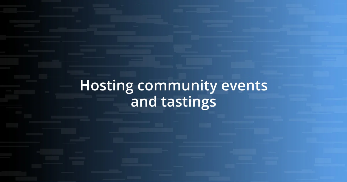 Hosting community events and tastings