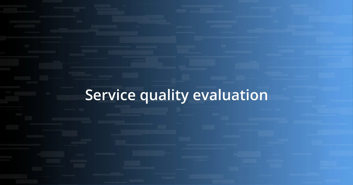 Service quality evaluation