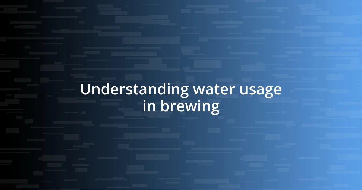 Understanding water usage in brewing