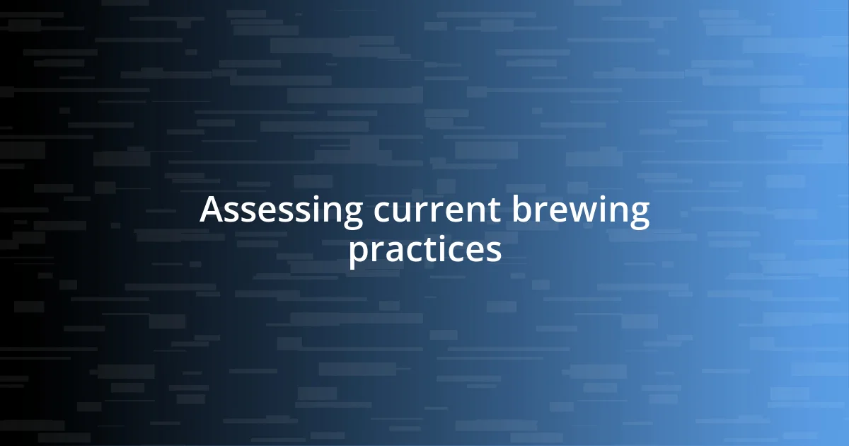 Assessing current brewing practices