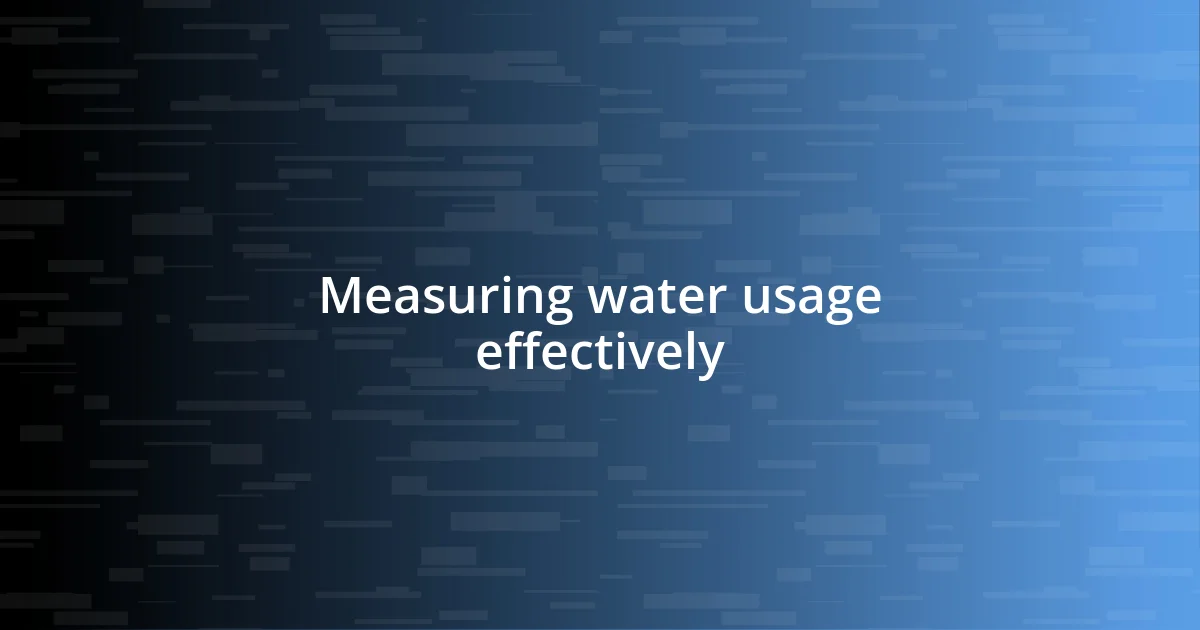 Measuring water usage effectively