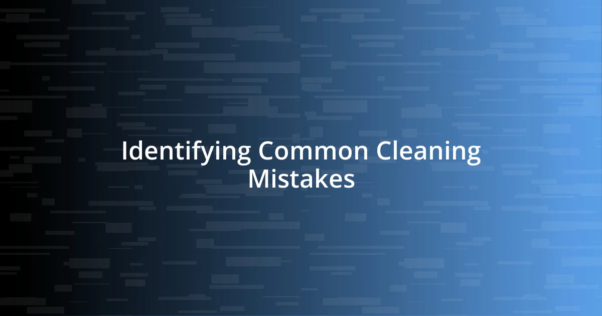 Identifying Common Cleaning Mistakes