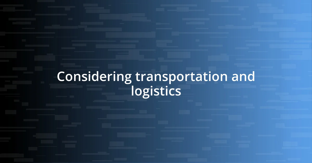 Considering transportation and logistics