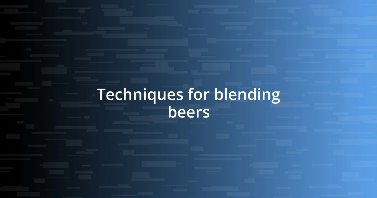 Techniques for blending beers