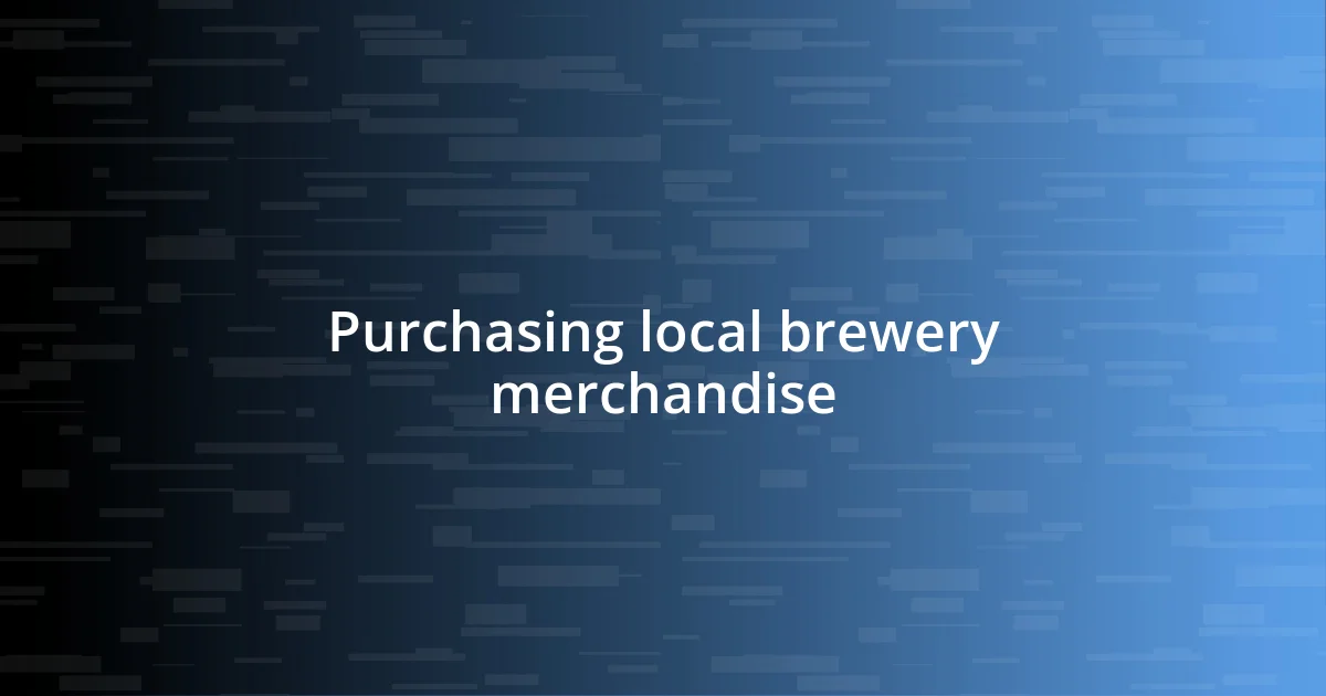 Purchasing local brewery merchandise