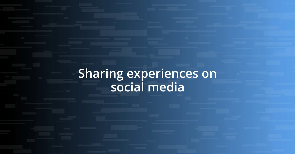 Sharing experiences on social media