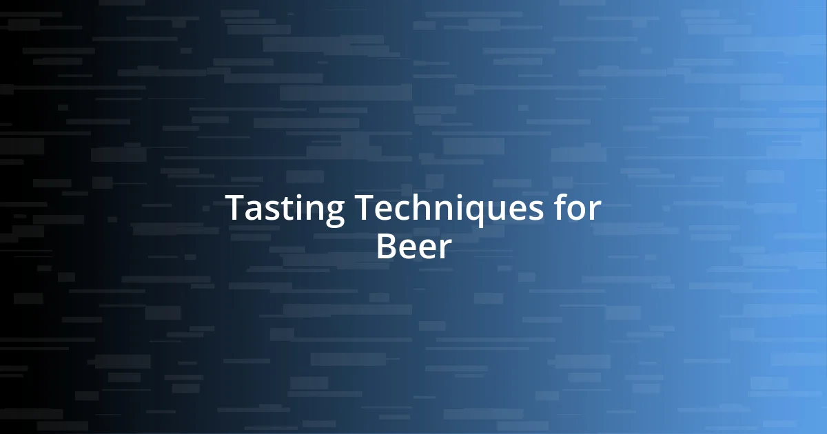 Tasting Techniques for Beer