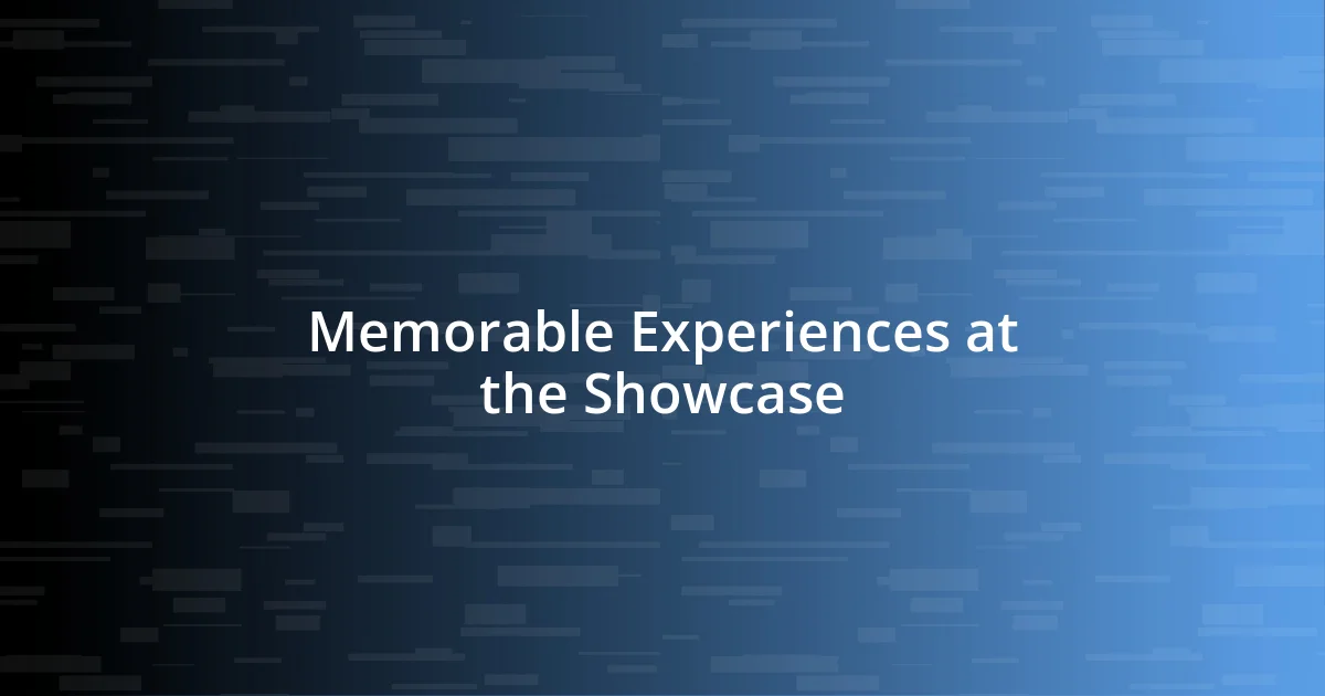 Memorable Experiences at the Showcase