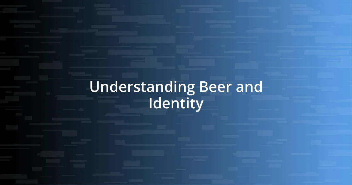 Understanding Beer and Identity