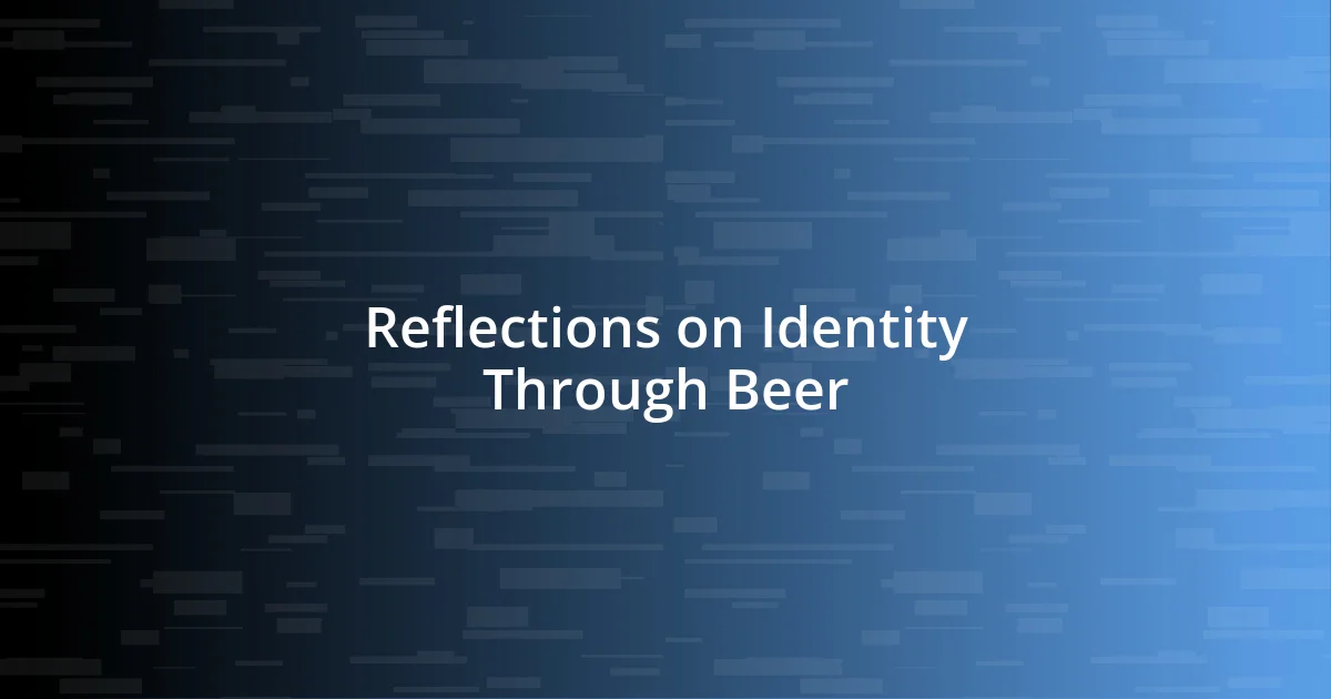 Reflections on Identity Through Beer