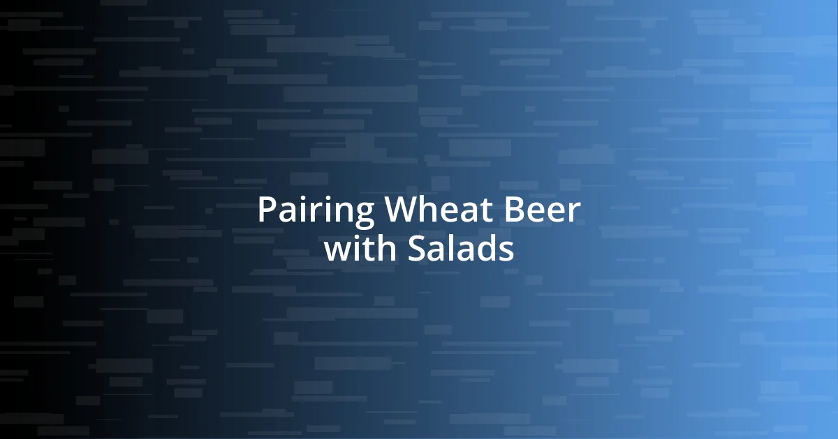 Pairing Wheat Beer with Salads