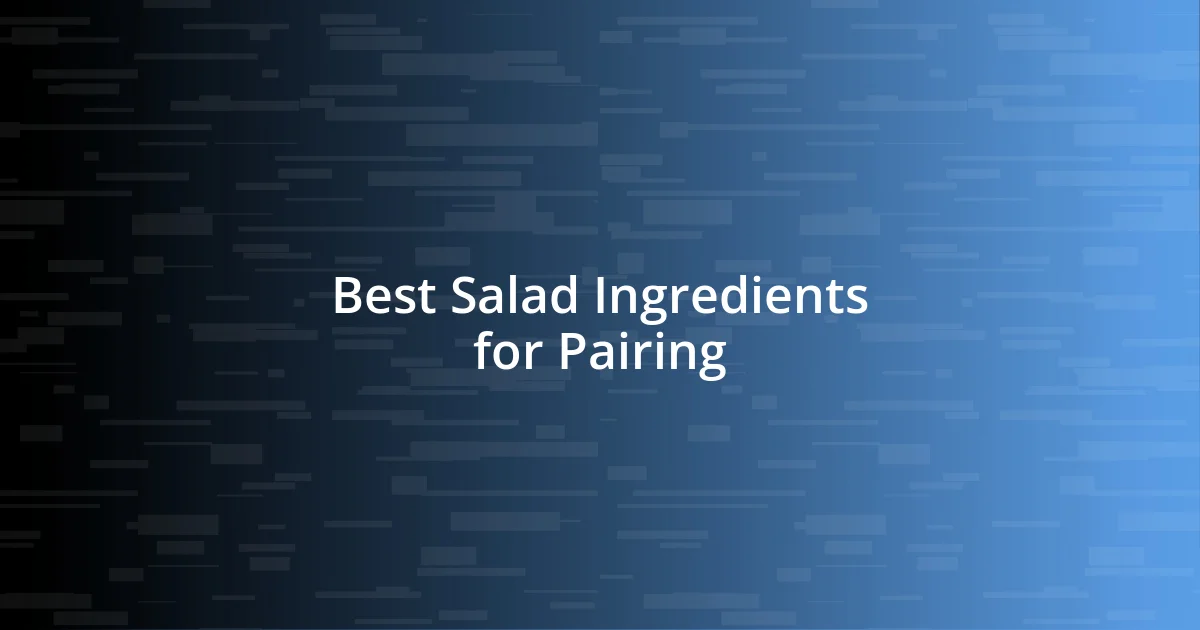 Best Salad Ingredients for Pairing