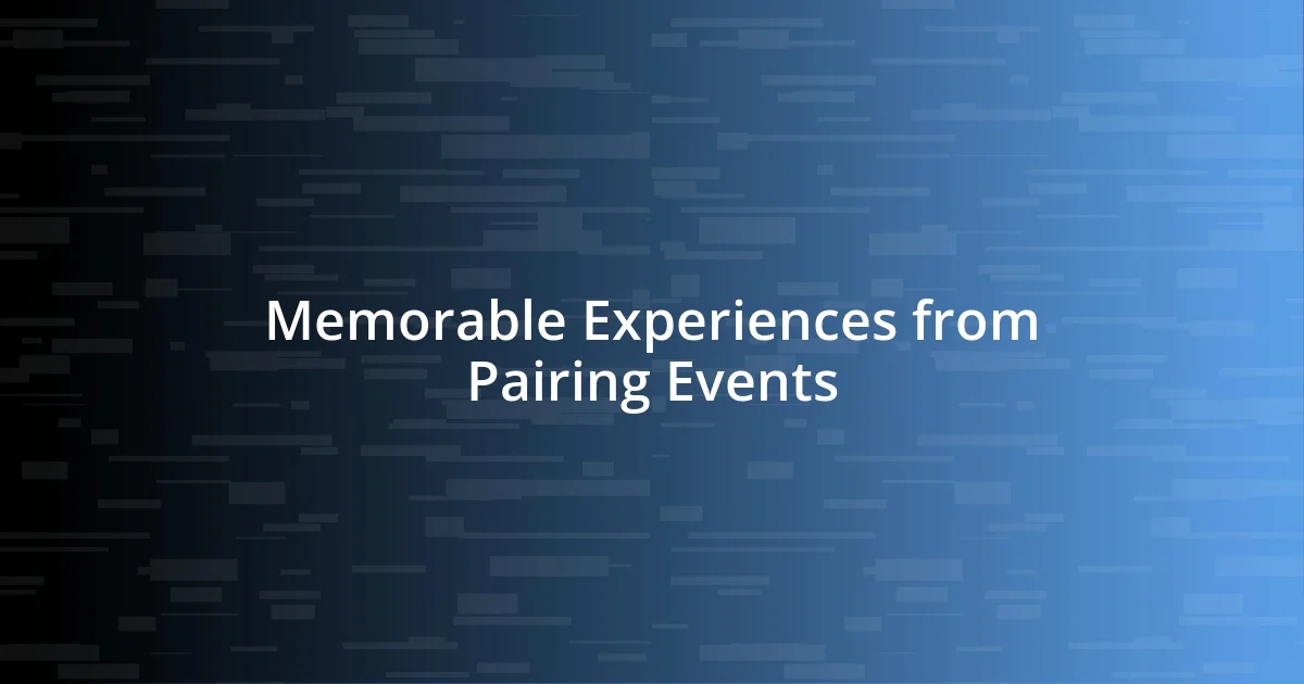 Memorable Experiences from Pairing Events