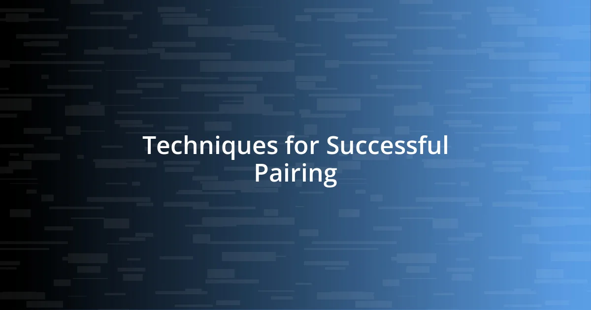 Techniques for Successful Pairing