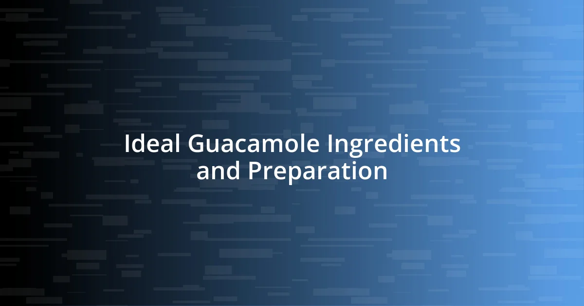 Ideal Guacamole Ingredients and Preparation