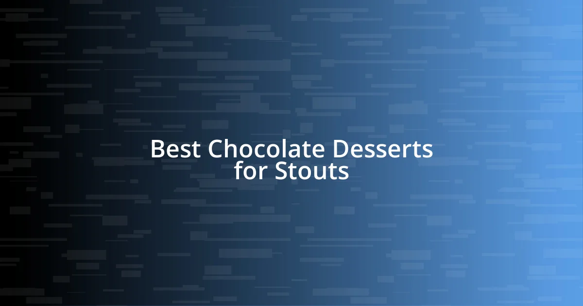 Best Chocolate Desserts for Stouts