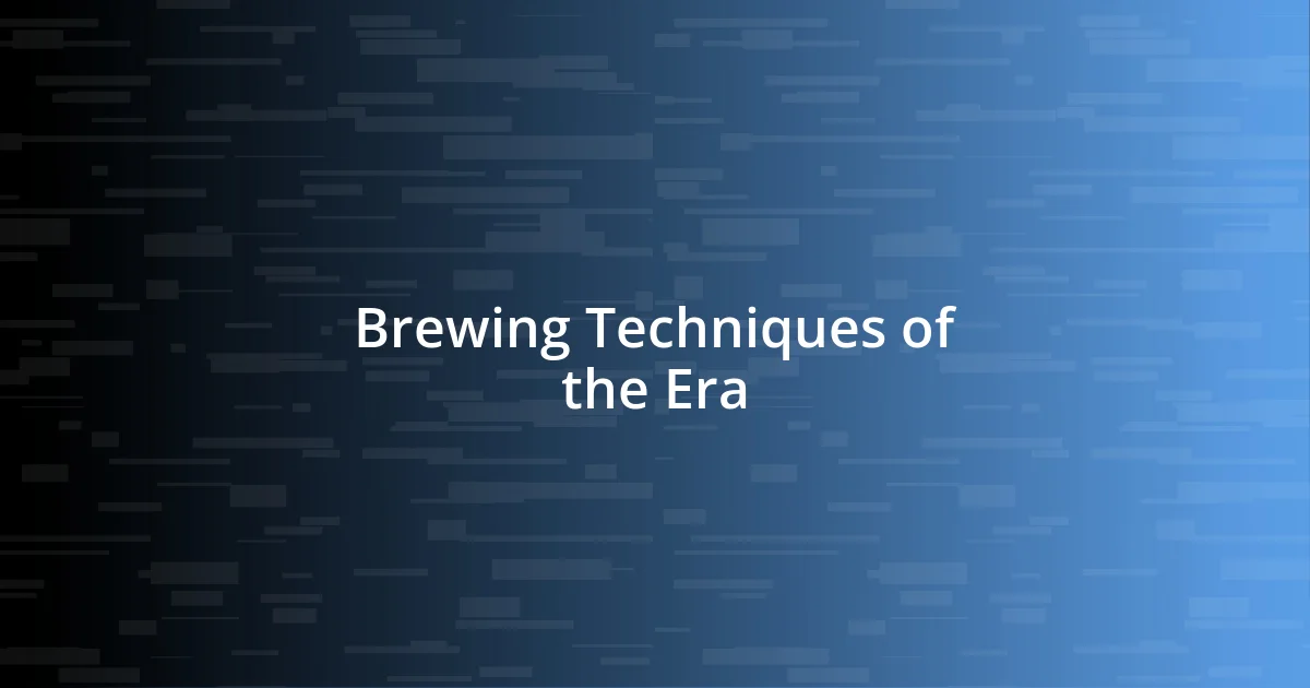 Brewing Techniques of the Era