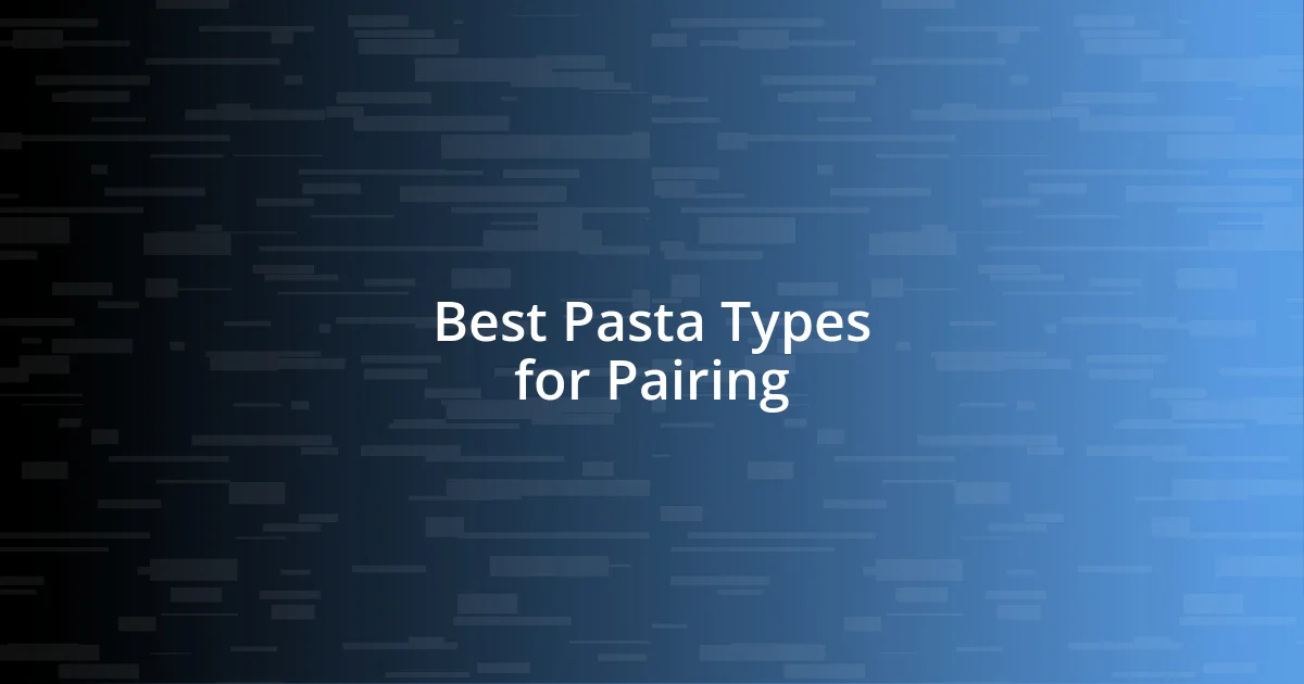 Best Pasta Types for Pairing