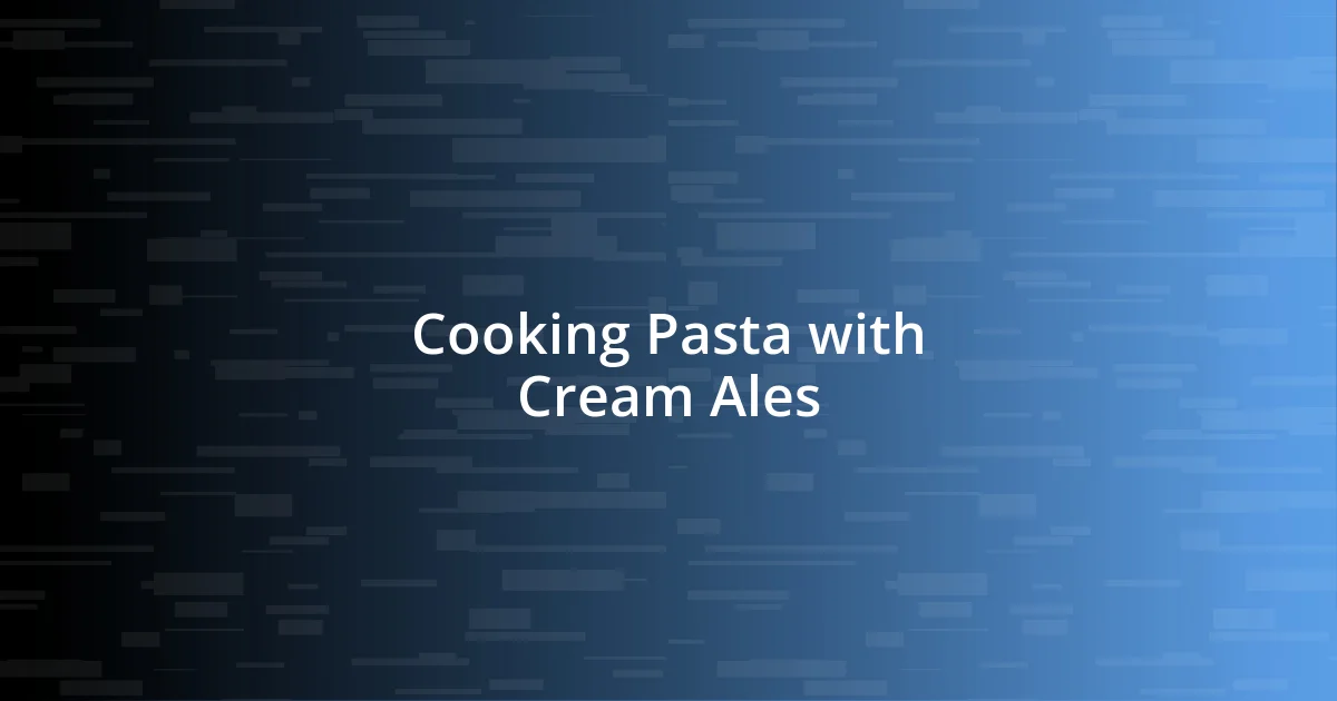 Cooking Pasta with Cream Ales