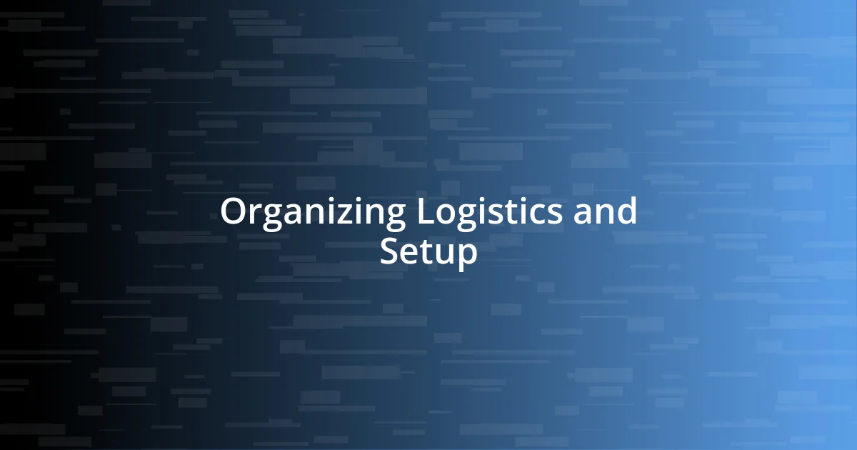 Organizing Logistics and Setup