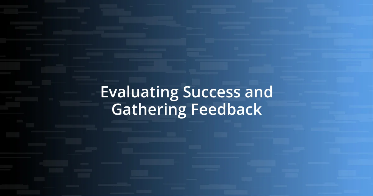 Evaluating Success and Gathering Feedback