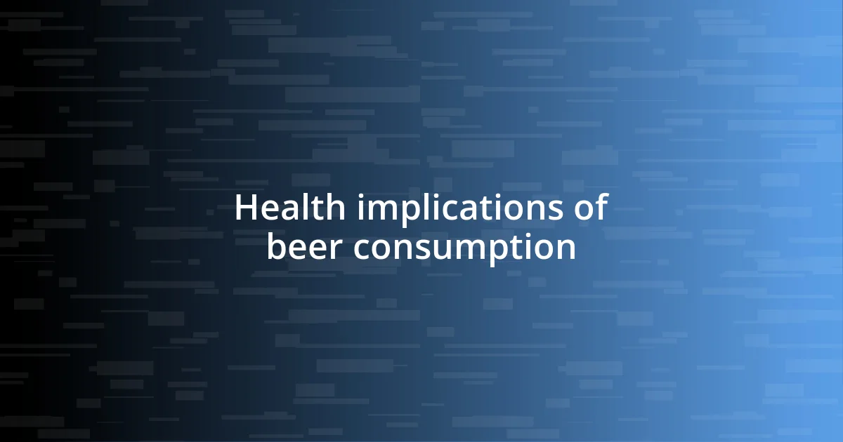 Health implications of beer consumption