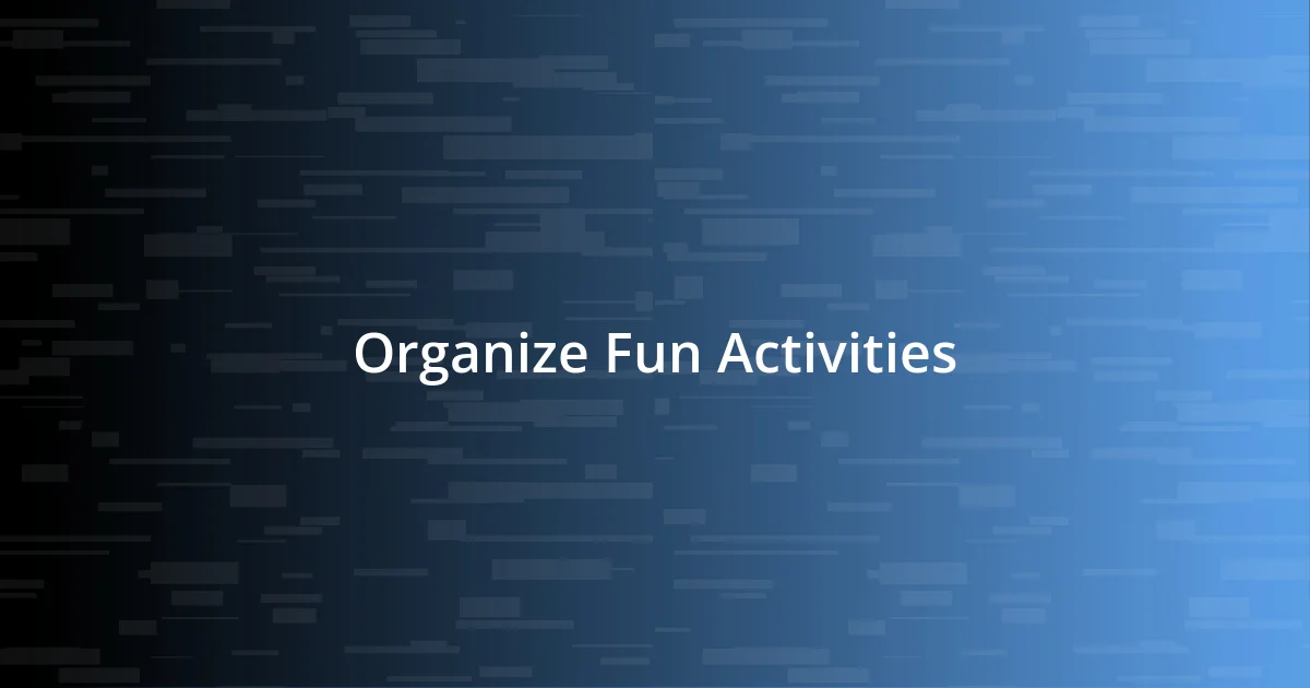 Organize Fun Activities