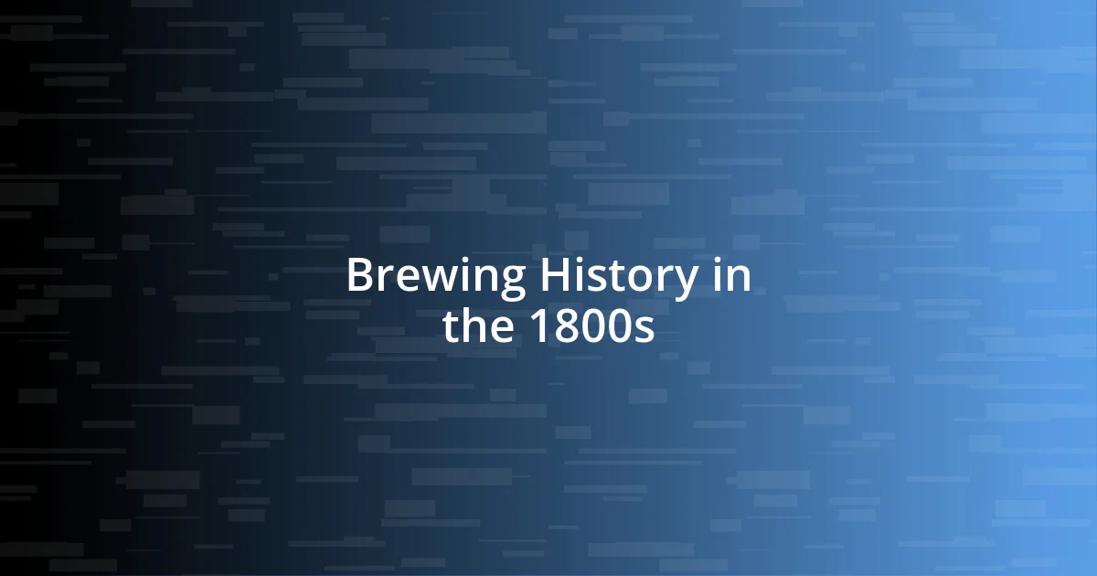 Brewing History in the 1800s