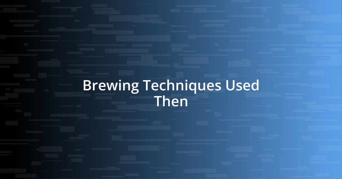 Brewing Techniques Used Then