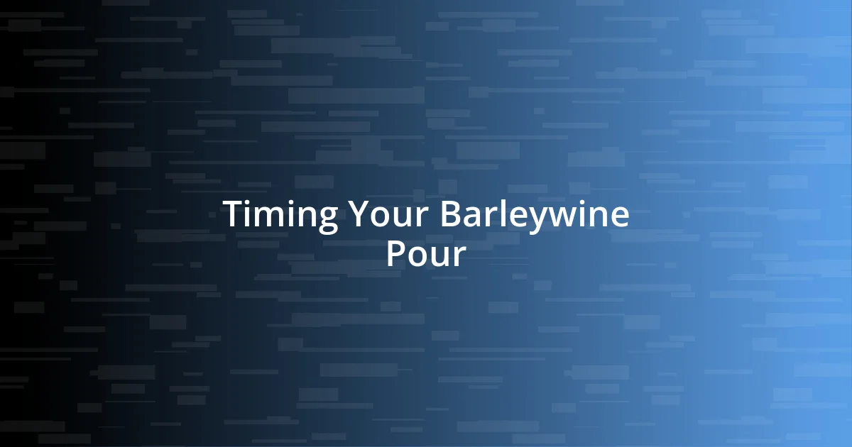 Timing Your Barleywine Pour