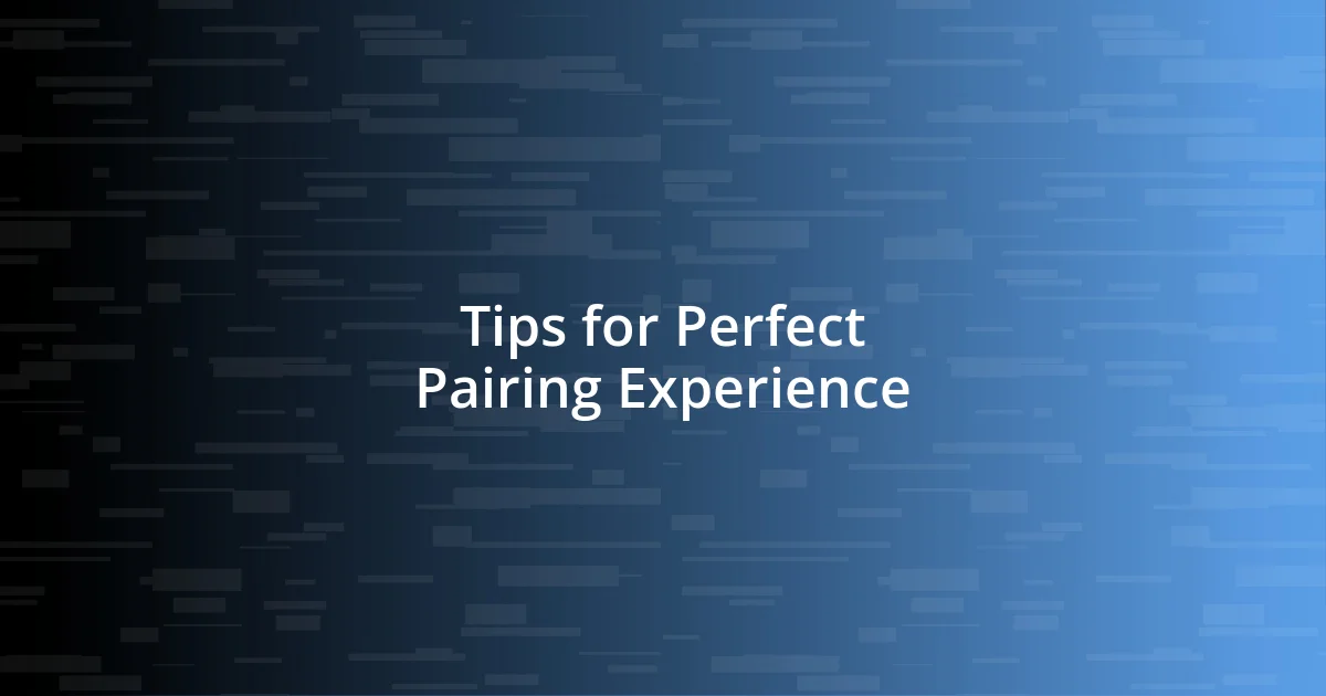 Tips for Perfect Pairing Experience