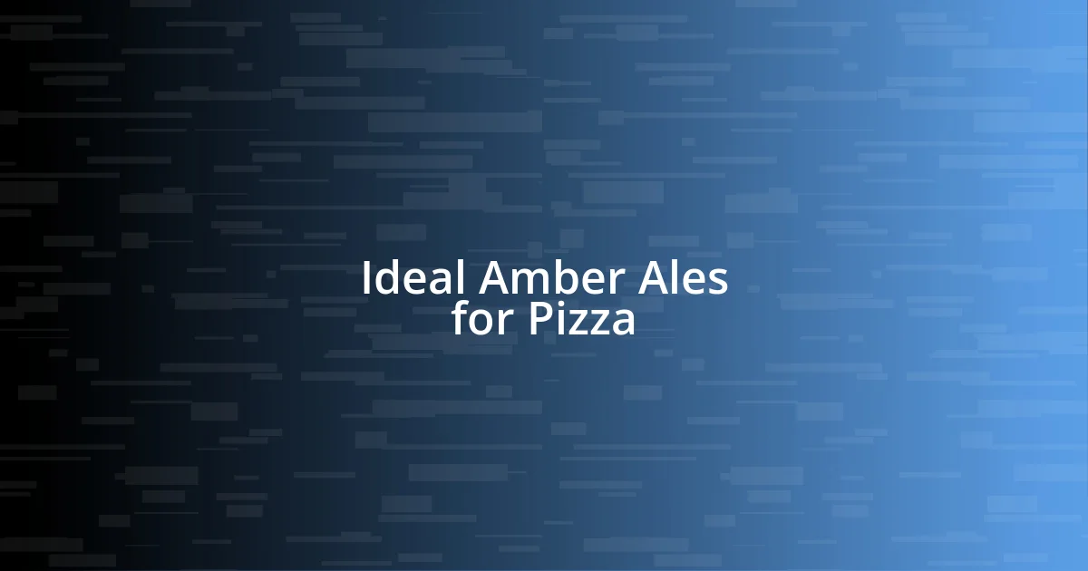 Ideal Amber Ales for Pizza