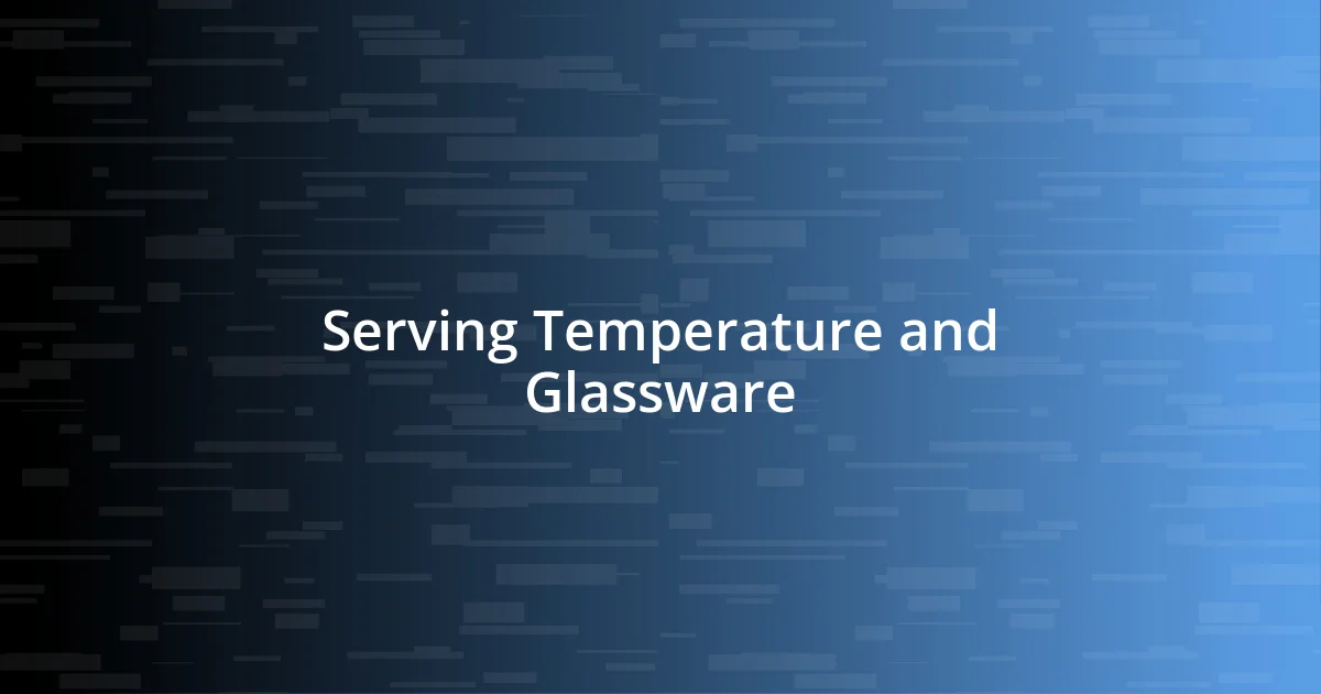 Serving Temperature and Glassware