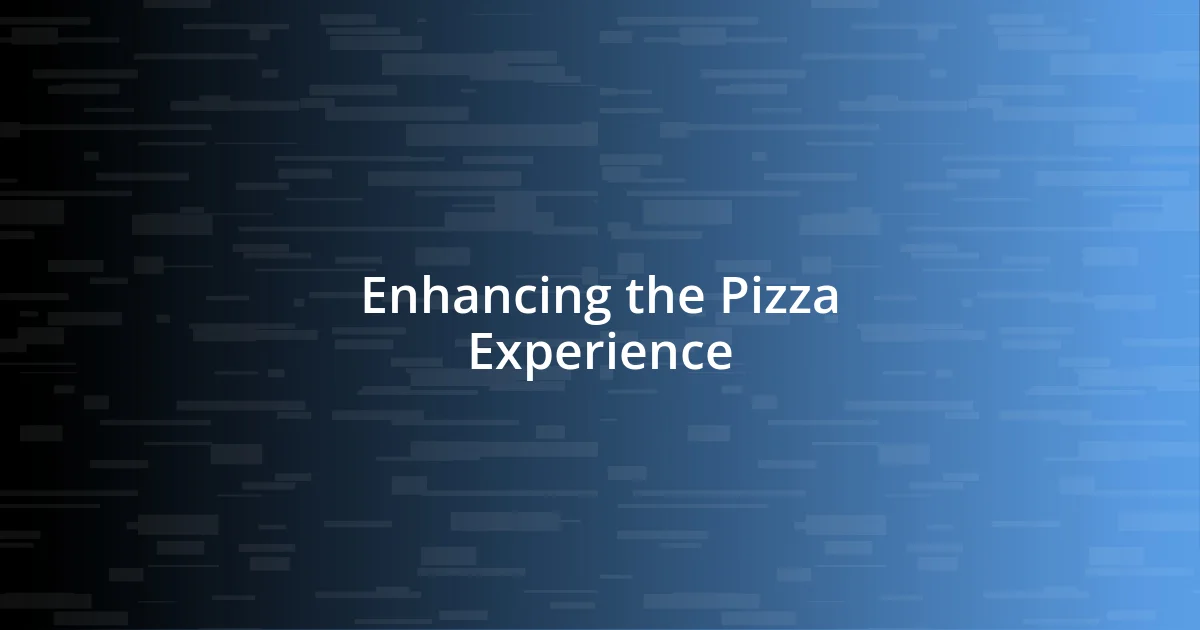 Enhancing the Pizza Experience