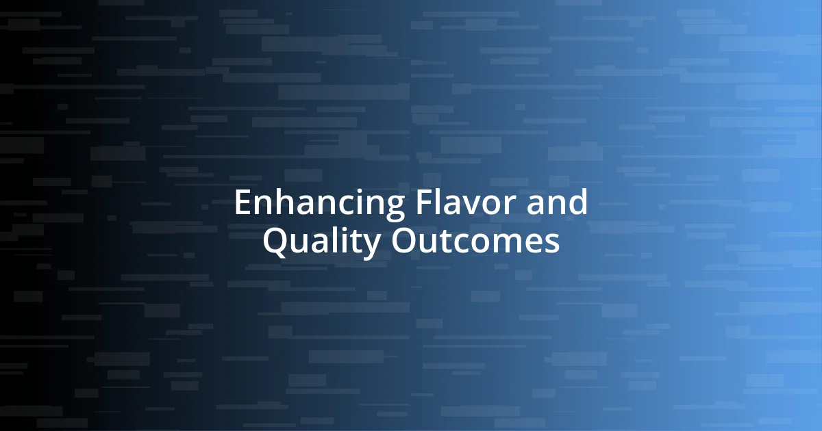 Enhancing Flavor and Quality Outcomes