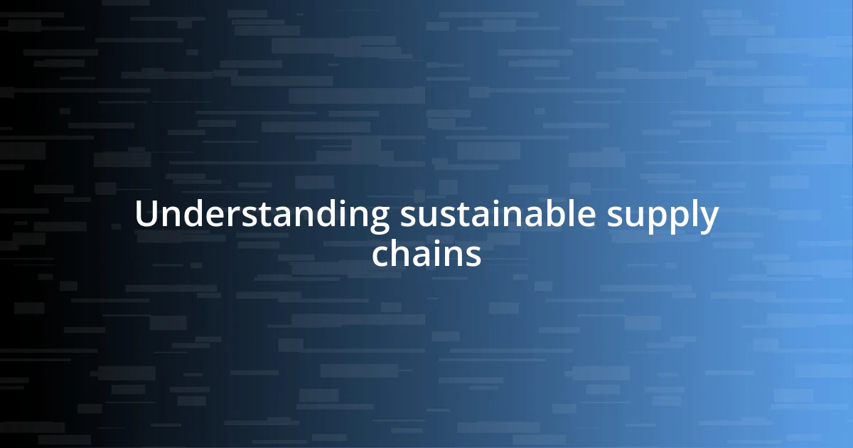 Understanding sustainable supply chains