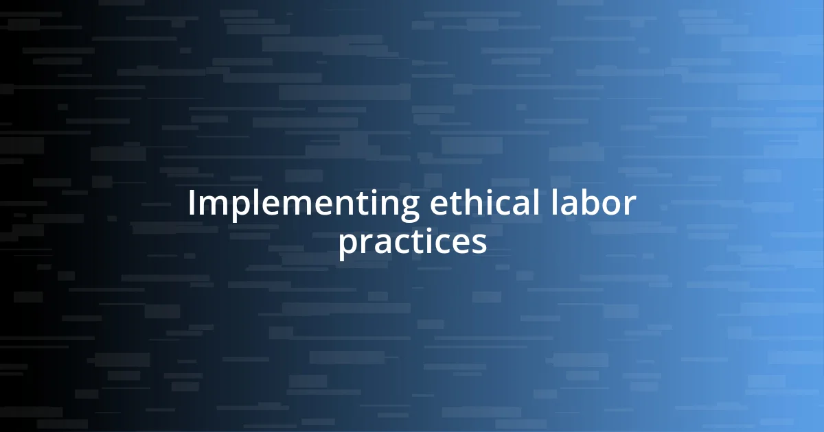 Implementing ethical labor practices