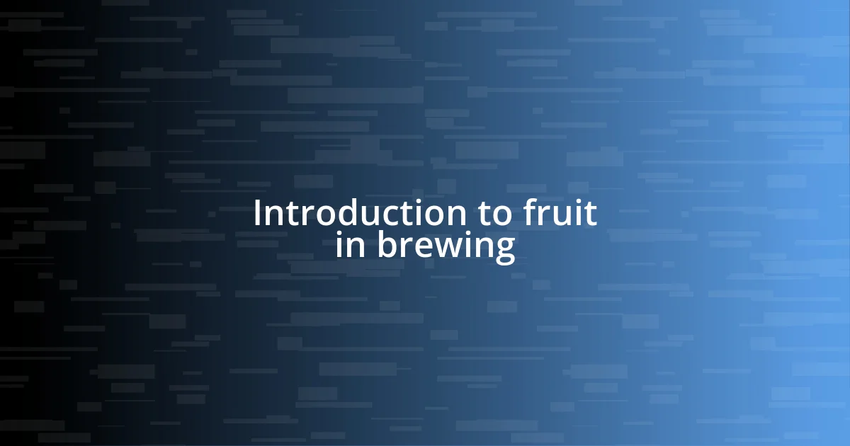 Introduction to fruit in brewing